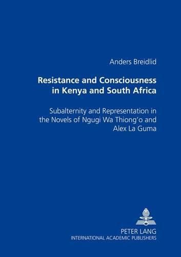 Cover image for Resistance and Consciousness in Kenya and South Africa: Subalternity and Representation in the Novels of Ngugi Wa Thiong'o and Alex La Guma