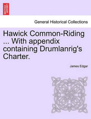 Cover image for Hawick Common-Riding ... with Appendix Containing Drumlanrig's Charter.