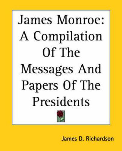 Cover image for James Monroe: A Compilation Of The Messages And Papers Of The Presidents