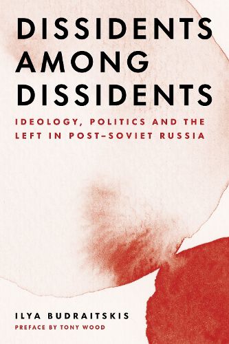 Cover image for Dissidents among Dissidents: Ideology, Politics and the Left in Post-Soviet Russia