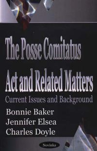 Cover image for Posse Comitatus Act & Related Matters: Current Issues & Background