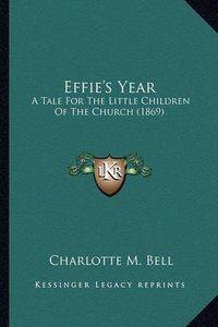 Cover image for Effie's Year: A Tale for the Little Children of the Church (1869)