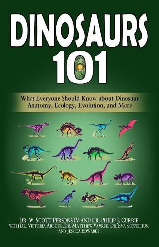 Cover image for Dinosaurs 101: What Everyone Should Know about Dinosaur Anatomy, Ecology, Evolution, and More