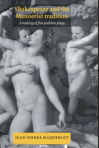 Cover image for Shakespeare and the Mannerist Tradition: A Reading of Five Problem Plays