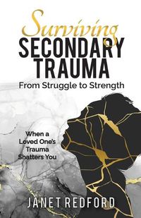 Cover image for Surviving Secondary Trauma From Struggle to Strength