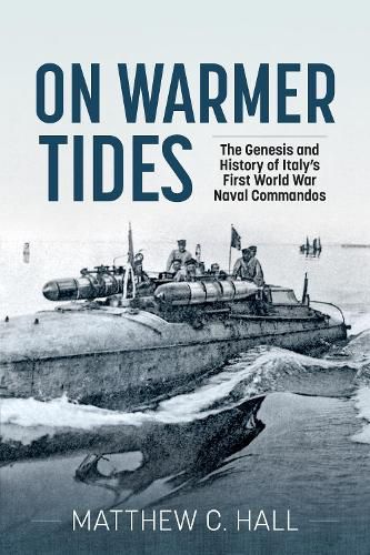 On Warmer Tides: The True Story of Italy's First World War Naval Commandos