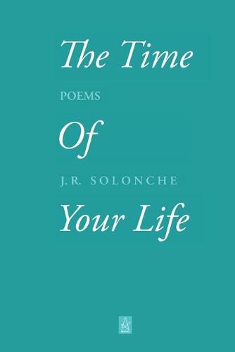 Cover image for The Time of Your Life: Poems