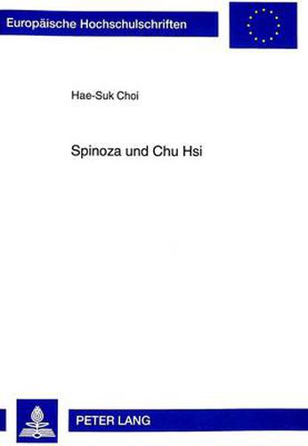 Spinoza und Chu Hsi: Die absolute Natur als der Grund des menschlichen Seins in der  Ethik  Spinozas und der neokonfuzianischen Lehre Chu Hsis