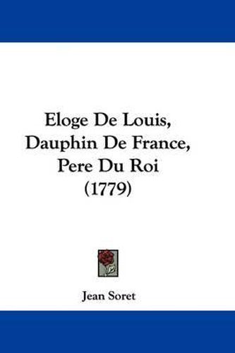 Eloge de Louis, Dauphin de France, Pere Du Roi (1779)