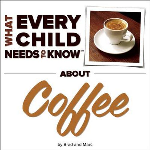 Cover image for What Every Child Needs To Know About Coffee