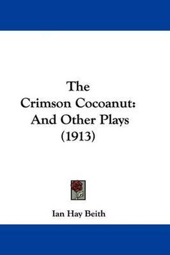 Cover image for The Crimson Cocoanut: And Other Plays (1913)