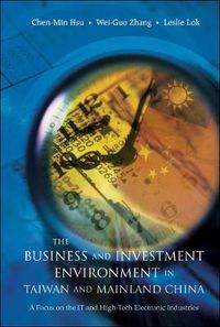 Cover image for Business And Investment Environment In Taiwan And Mainland China, The: A Focus On The It And High-tech Electronic Industries