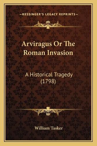 Cover image for Arviragus or the Roman Invasion: A Historical Tragedy (1798)