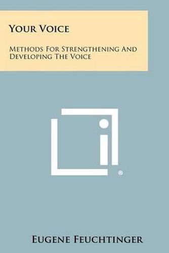 Cover image for Your Voice: Methods for Strengthening and Developing the Voice