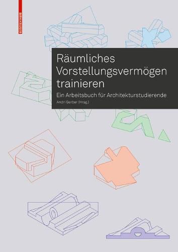 Cover image for Raumliches Vorstellungsvermoegen trainieren: Ein Arbeitsbuch fur Architekturstudierende