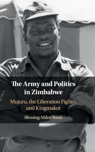 The Army and Politics in Zimbabwe: Mujuru, the Liberation Fighter and Kingmaker