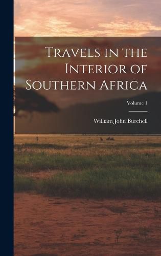 Cover image for Travels in the Interior of Southern Africa; Volume 1