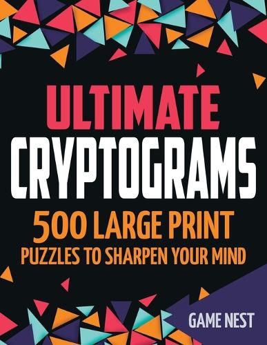 Cover image for Ultimate Cryptograms: 500 Large Print Puzzles to Sharpen Your Mind
