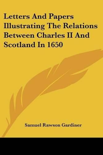 Cover image for Letters and Papers Illustrating the Relations Between Charles II and Scotland in 1650