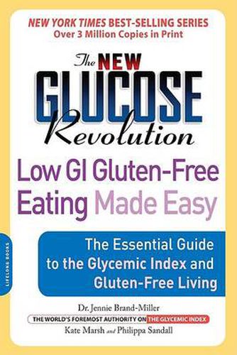 Cover image for The New Glucose Revolution Low GI Gluten-free Eating Made Easy: The Essential Guide to the Glycemic Index and Gluten-free Living