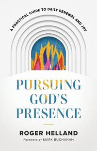 Cover image for Pursuing God`s Presence - A Practical Guide to Daily Renewal and Joy