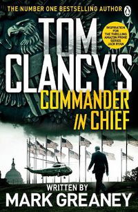 Cover image for Tom Clancy's Commander-in-Chief: INSPIRATION FOR THE THRILLING AMAZON PRIME SERIES JACK RYAN