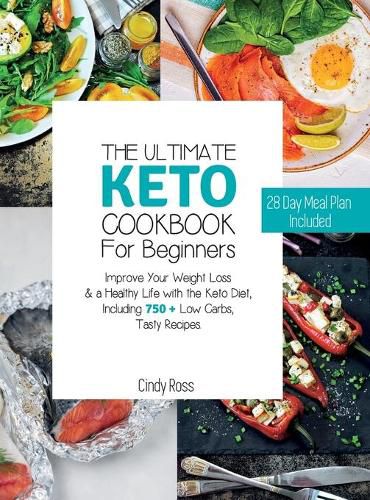 The Ultimate Keto Cookbook For Beginners: Improve Your Weight Loss & a Healthy Life with the Keto Diet, Including 750 + Low Carbs, Tasty Recipes. 28 Day Meal Plan Included . (June 2021 Edition)