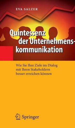 Cover image for Quintessenz Der Unternehmenskommunikation: Wie Sie Ihre Ziele Im Dialog Mit Ihren Stakeholdern Besser Erreichen Koennen