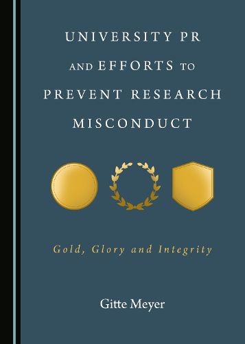 Cover image for University PR and Efforts to Prevent Research Misconduct: Gold, Glory and Integrity