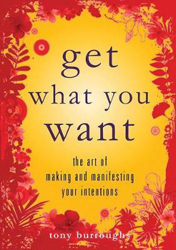 Cover image for Get What You Want: The Art of Making and Manifesting Your Intentions
