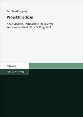 Cover image for Projektmedizin: Neue Medizin, Technologie-Induzierter Wertewandel Und Ethische Pragmatik