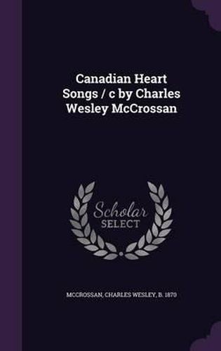 Cover image for Canadian Heart Songs / C by Charles Wesley McCrossan