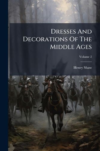 Cover image for Dresses And Decorations Of The Middle Ages