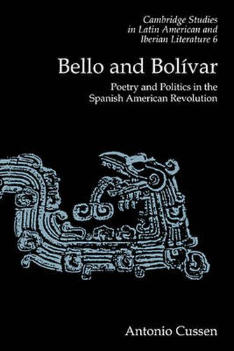 Cover image for Bello and Bolivar: Poetry and Politics in the Spanish American Revolution