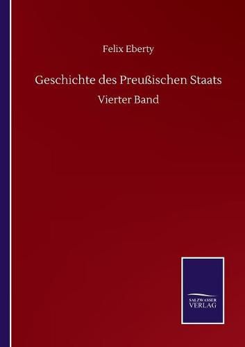 Geschichte des Preussischen Staats: Vierter Band