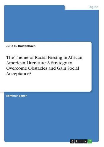 Cover image for The Theme of Racial Passing in African American Literature. A Strategy to Overcome Obstacles and Gain Social Acceptance?