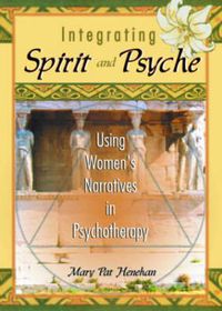 Cover image for Integrating Spirit and Psyche: Using Women's Narratives in Psychotherapy