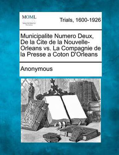 Cover image for Municipalite Numero Deux, de La Cite de La Nouvelle-Orleans vs. La Compagnie de La Presse a Coton D'Orleans