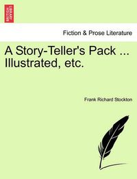 Cover image for A Story-Teller's Pack ... Illustrated, Etc.