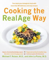 Cover image for Cooking the RealAge Way: Turn Back Your Biological Clock with More Than 80 Delicious and Easy Recipes