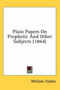 Cover image for Plain Papers on Prophetic and Other Subjects (1864)