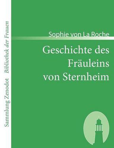 Geschichte des Frauleins von Sternheim: Von einer Freundin derselbenaus Original-Papieren und anderenzuverlassigen Quellen gezogen