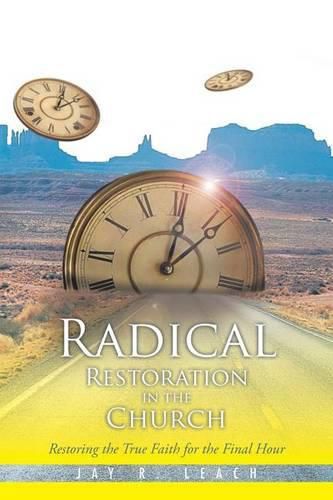 Cover image for Radical Restoration in the Church: Restoring the True Faith for the Final Hour