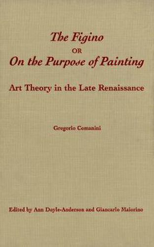 Cover image for The Figino, or On the Purpose of Painting: Art Theory in the Late Renaissance