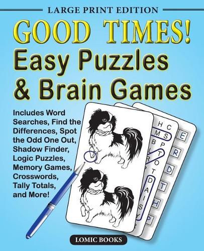 Cover image for Good Times! Easy Puzzles & Brain Games: Includes Word Searches, Find the Differences, Shadow Finder, Spot the Odd One Out, Logic Puzzles, Crosswords, Memory Games, Tally Totals and More