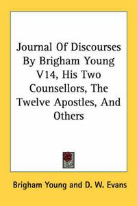 Cover image for Journal Of Discourses By Brigham Young V14, His Two Counsellors, The Twelve Apostles, And Others