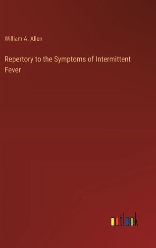 Repertory to the Symptoms of Intermittent Fever