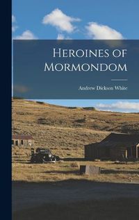 Cover image for Heroines of Mormondom