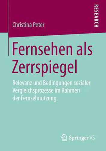 Cover image for Fernsehen ALS Zerrspiegel: Relevanz Und Bedingungen Sozialer Vergleichsprozesse Im Rahmen Der Fernsehnutzung