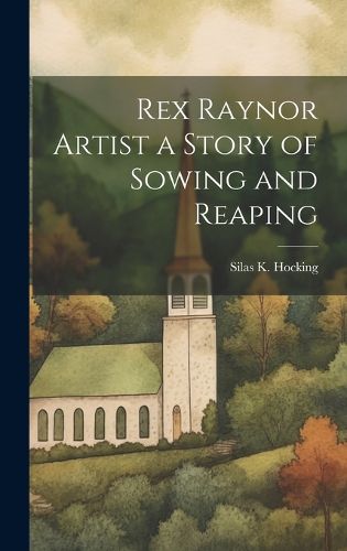 Cover image for Rex Raynor Artist a Story of Sowing and Reaping